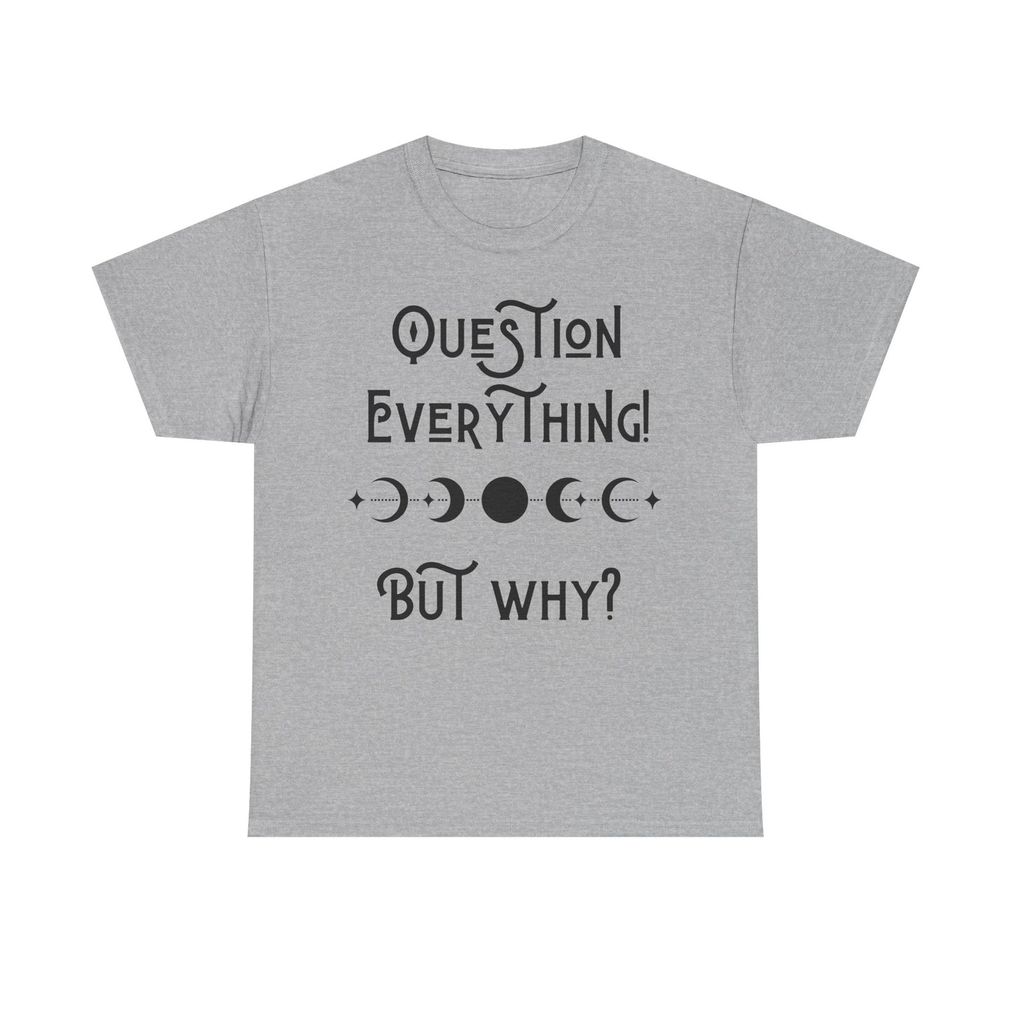 Question Everything Tee