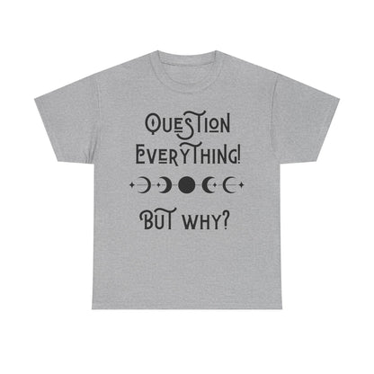 Question Everything Tee