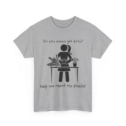 Do You Wanna Get Dirty? - Plant lover Tee