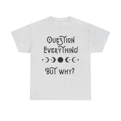 Question Everything Tee