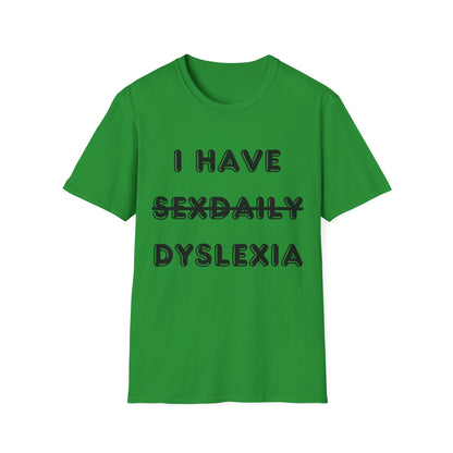 'I Have Dyslexia' - Funny Unisex T-Shirt