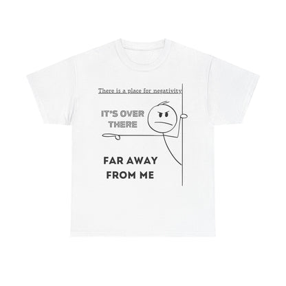 The Negativity is Over There - T-Shirt